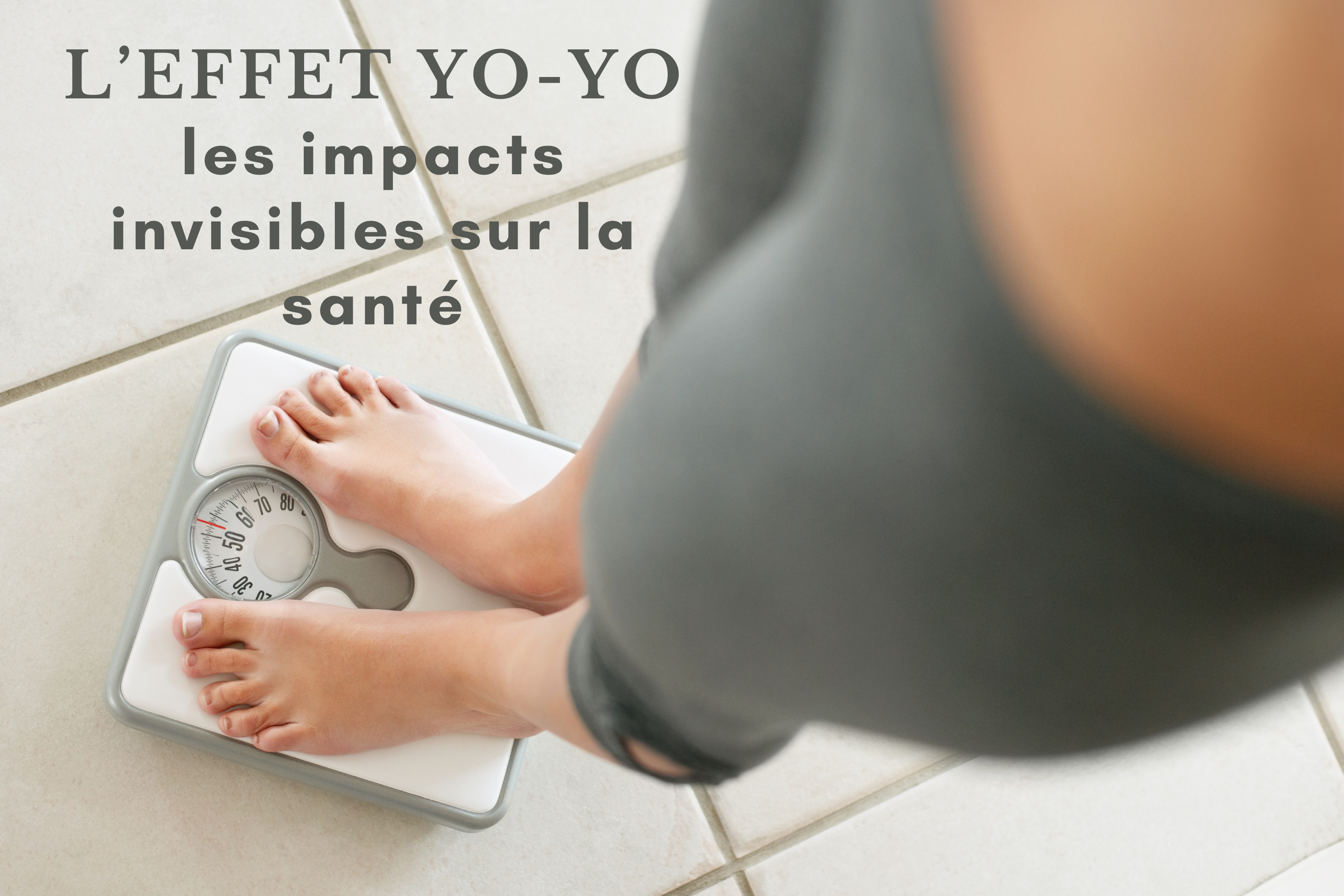 LES IMPACTS INVISIBLES  DE L’EFFET YO-YO SUR LA SANTE